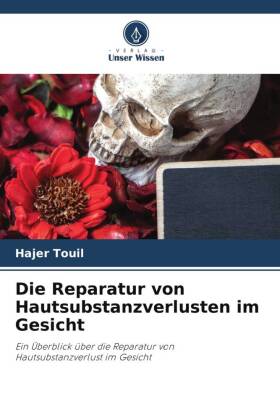 Die Reparatur von Hautsubstanzverlusten im Gesicht