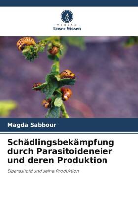 Schädlingsbekämpfung durch Parasitoideneier und deren Produktion