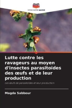 Lutte contre les ravageurs au moyen d'insectes parasitoïdes des oeufs et de leur production