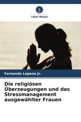 Die religiösen Überzeugungen und das Stressmanagement ausgewählter Frauen