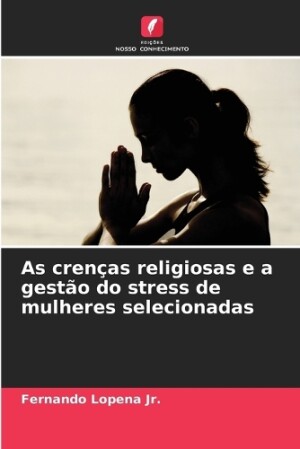 As crenças religiosas e a gestão do stress de mulheres selecionadas