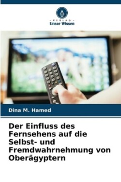 Einfluss des Fernsehens auf die Selbst- und Fremdwahrnehmung von Oberägyptern