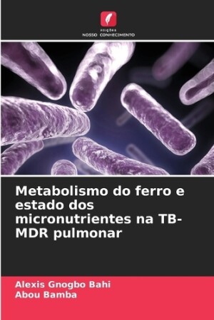 Metabolismo do ferro e estado dos micronutrientes na TB-MDR pulmonar