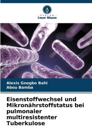 Eisenstoffwechsel und Mikronährstoffstatus bei pulmonaler multiresistenter Tuberkulose