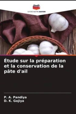 Étude sur la préparation et la conservation de la pâte d'ail