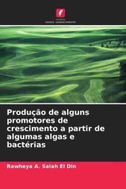 Produção de alguns promotores de crescimento a partir de algumas algas e bactérias