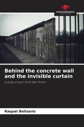 Behind the concrete wall and the invisible curtain