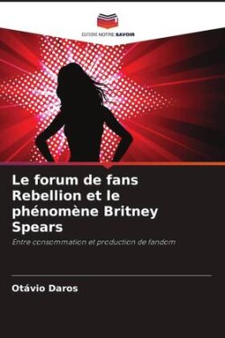 Le forum de fans Rebellion et le phénomène Britney Spears