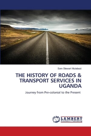 History of Roads & Transport Services in Uganda