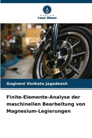 Finite-Elemente-Analyse der maschinellen Bearbeitung von Magnesium-Legierungen