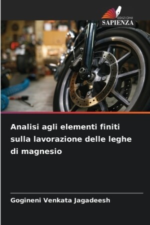 Analisi agli elementi finiti sulla lavorazione delle leghe di magnesio