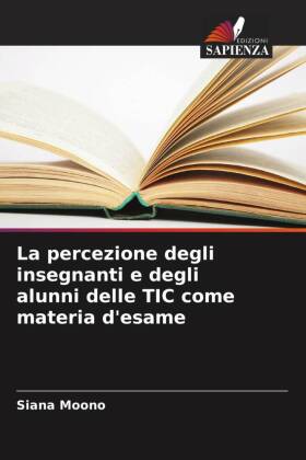 La percezione degli insegnanti e degli alunni delle TIC come materia d'esame