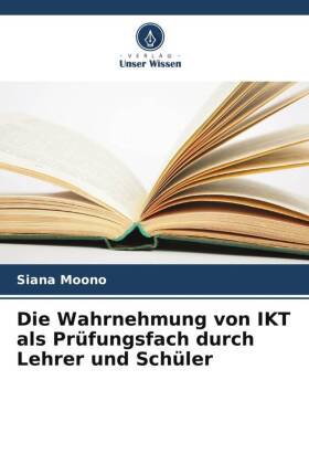 Die Wahrnehmung von IKT als Prüfungsfach durch Lehrer und Schüler