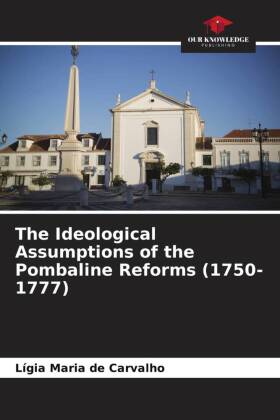 The Ideological Assumptions of the Pombaline Reforms (1750-1777)