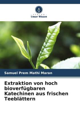 Extraktion von hoch bioverfügbaren Katechinen aus frischen Teeblättern