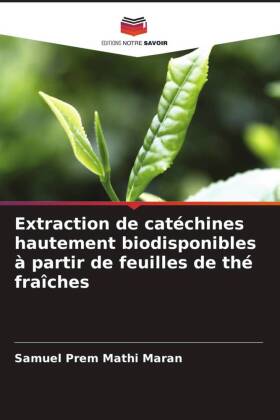 Extraction de catéchines hautement biodisponibles à partir de feuilles de thé fraîches