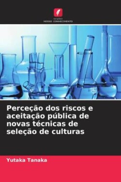 Perceção dos riscos e aceitação pública de novas técnicas de seleção de culturas