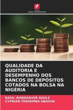 Qualidade Da Auditoria E Desempenho DOS Bancos de Depósitos Cotados Na Bolsa Na Nigéria