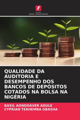 Qualidade Da Auditoria E Desempenho DOS Bancos de Depósitos Cotados Na Bolsa Na Nigéria