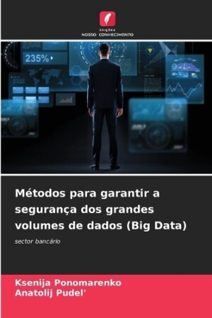 Métodos para garantir a segurança dos grandes volumes de dados (Big Data)