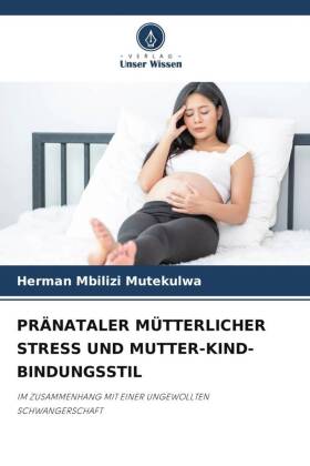 PRÄNATALER MÜTTERLICHER STRESS UND MUTTER-KIND-BINDUNGSSTIL