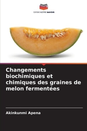 Changements biochimiques et chimiques des graines de melon fermentées