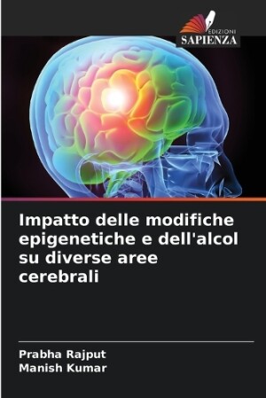 Impatto delle modifiche epigenetiche e dell'alcol su diverse aree cerebrali