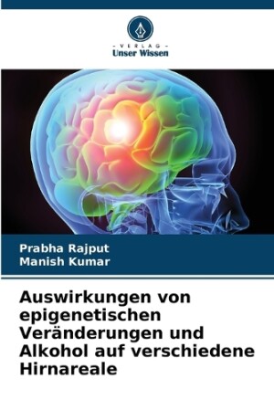 Auswirkungen von epigenetischen Veränderungen und Alkohol auf verschiedene Hirnareale