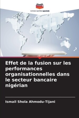 Effet de la fusion sur les performances organisationnelles dans le secteur bancaire nigérian