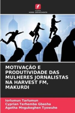 Motivação E Produtividade Das Mulheres Jornalistas Na Harvest Fm, Makurdi