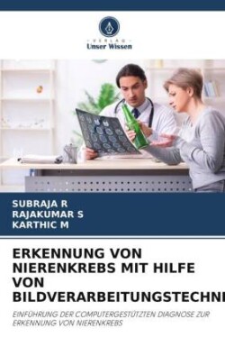 ERKENNUNG VON NIERENKREBS MIT HILFE VON BILDVERARBEITUNGSTECHNIKEN