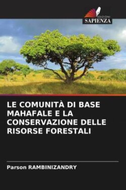 LE COMUNITÀ DI BASE MAHAFALE E LA CONSERVAZIONE DELLE RISORSE FORESTALI