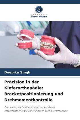 Präzision in der Kieferorthopädie: Bracketpositionierung und Drehmomentkontrolle