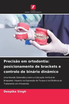 Precisão em ortodontia: posicionamento de brackets e controlo de binário dinâmico