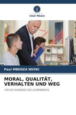 MORAL, QUALITÄT, VERHALTEN UND WEG