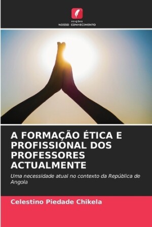 Formação Ética E Profissional DOS Professores Actualmente