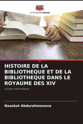 HISTOIRE DE LA BIBLIOTHEQUE ET DE LA BIBLIOTHEQUE DANS LE ROYAUME DES XIV