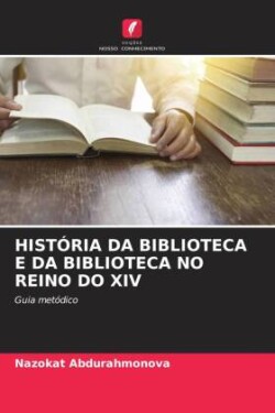 HISTÓRIA DA BIBLIOTECA E DA BIBLIOTECA NO REINO DO XIV