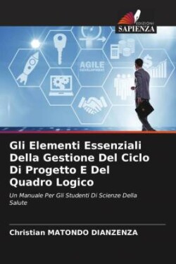 Gli Elementi Essenziali Della Gestione Del Ciclo Di Progetto E Del Quadro Logico