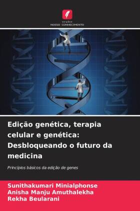 Edição genética, terapia celular e genética: Desbloqueando o futuro da medicina