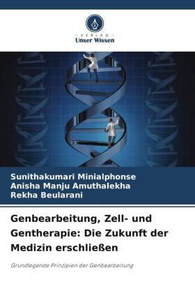 Genbearbeitung, Zell- und Gentherapie: Die Zukunft der Medizin erschließen