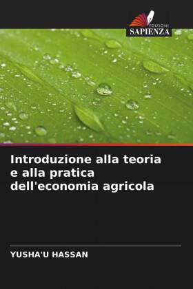 Introduzione alla teoria e alla pratica dell'economia agricola