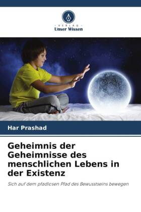 Geheimnis der Geheimnisse des menschlichen Lebens in der Existenz