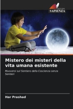 Mistero dei misteri della vita umana esistente