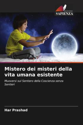 Mistero dei misteri della vita umana esistente