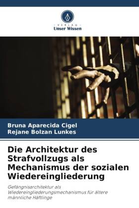 Die Architektur des Strafvollzugs als Mechanismus der sozialen Wiedereingliederung