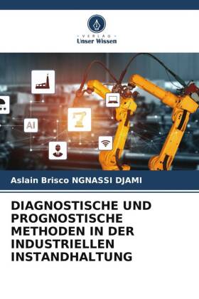 DIAGNOSTISCHE UND PROGNOSTISCHE METHODEN IN DER INDUSTRIELLEN INSTANDHALTUNG