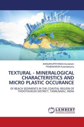 TEXTURAL - MINERALOGICAL CHARACTERISTICS AND MICRO PLASTIC OCCURANCE