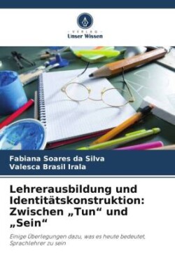 Lehrerausbildung und Identitätskonstruktion: Zwischen "Tun" und "Sein"