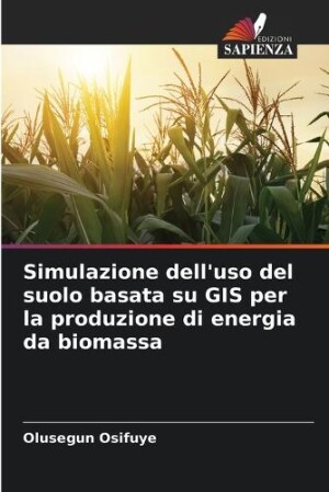 Simulazione dell'uso del suolo basata su GIS per la produzione di energia da biomassa